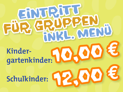 Eintritt für Gruppen inkl. Menü. Kindergartenkinder 10€ und Schulkinder 12€