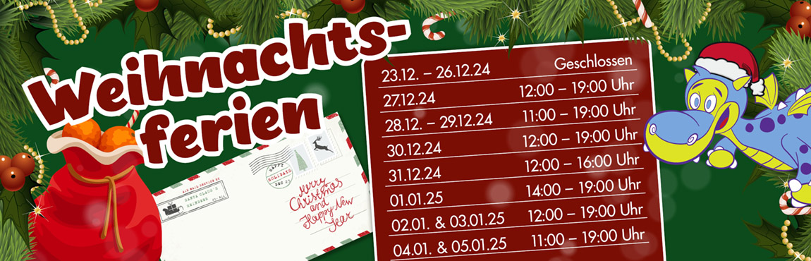 Weihnachtsferien Öffnungszeiten: 23.12. – 26.12.24 Geschlossen; 27.12.24 12:00 – 19:00 Uhr; 28.12. – 29.12.24 11:00 – 19:00 Uhr; 30.12.24 12:00 – 19:00 Uhr; 31.12.24 12:00 – 16:00 Uhr; 01.01.25 14:00 – 19:00 Uhr; 02.01. & 03.01.25 12:00 – 19:00 Uhr; 04.01. & 05.01.25 11:00 – 19:00 Uhr